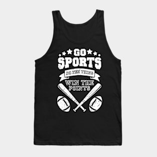 go sports do the thing win the points funny sports shirt for people who dont know sports Tank Top